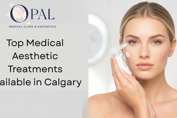 Top Medical Aesthetic Treatments Available in Calgary